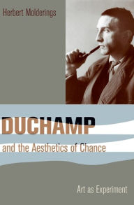 Title: Duchamp and the Aesthetics of Chance: Art as Experiment, Author: Herbert Molderings