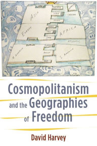 Title: Cosmopolitanism and the Geographies of Freedom, Author: David Harvey