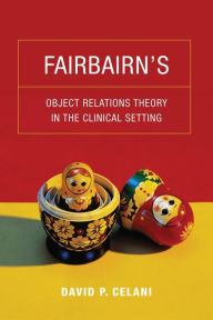 Title: Fairbairn's Object Relations Theory in the Clinical Setting, Author: David Celani