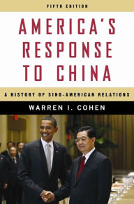 Title: America's Response to China: A History of Sino-American Relations, Author: Warren I. Cohen