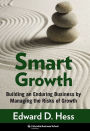 Smart Growth: Building an Enduring Business by Managing the Risks of Growth