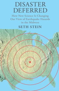 Title: Disaster Deferred: How New Science Is Changing our View of Earthquake Hazards in the Midwest, Author: Seth Stein