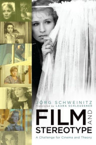 Title: Film and Stereotype: A Challenge for Cinema and Theory, Author: Jörg Schweinitz