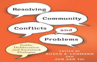 Title: Resolving Community Conflicts and Problems: Public Deliberation and Sustained Dialogue, Author: Roger Lohmann