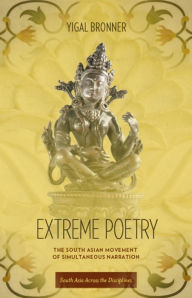 Title: Extreme Poetry: The South Asian Movement of Simultaneous Narration, Author: Yigal Bronner