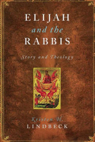 Title: Elijah and the Rabbis: Story and Theology, Author: Kristen H. Lindbeck