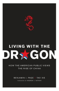 Title: Living with the Dragon: How the American Public Views the Rise of China, Author: Benjamin Page