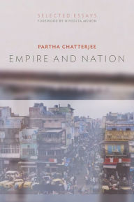 Title: Empire and Nation: Selected Essays, Author: Partha Chatterjee