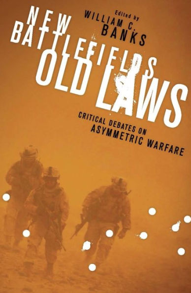 New Battlefields/Old Laws: Critical Debates on Asymmetric Warfare