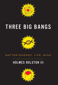 Title: Three Big Bangs: Matter-Energy, Life, Mind, Author: Holmes Rolston III