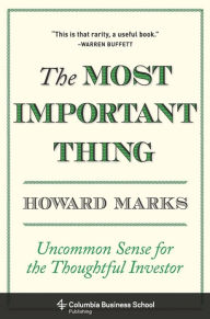 Title: The Most Important Thing: Uncommon Sense for the Thoughtful Investor, Author: Howard Marks
