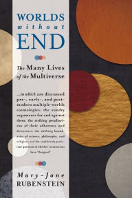 Title: Worlds without End: The Many Lives of the Multiverse, Author: Mary-Jane Rubenstein