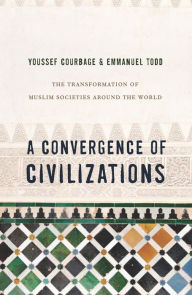 Title: A Convergence of Civilizations: The Transformation of Muslim Societies Around the World, Author: Youssef Courbage