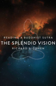 Title: The Splendid Vision: Reading a Buddhist Sutra, Author: Richard Cohen