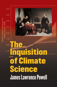 Title: The Inquisition of Climate Science, Author: James Lawrence Powell