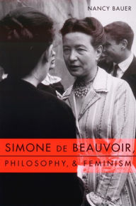 Title: Simone de Beauvoir, Philosophy, and Feminism, Author: Nancy Bauer