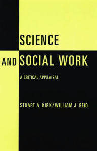 Title: Science and Social Work: A Critical Appraisal, Author: Stuart Kirk