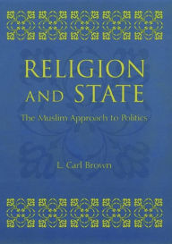 Title: Religion and State: The Muslim Approach to Politics, Author: L. Brown