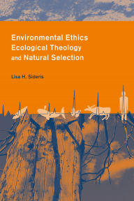 Title: Environmental Ethics, Ecological Theology, and Natural Selection: Suffering and Responsibility, Author: Lisa Sideris