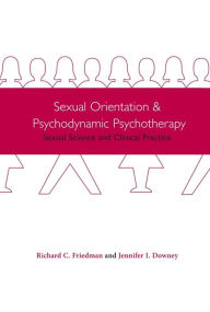 Title: Sexual Orientation and Psychodynamic Psychotherapy: Sexual Science and Clinical Practice, Author: Richard Friedman