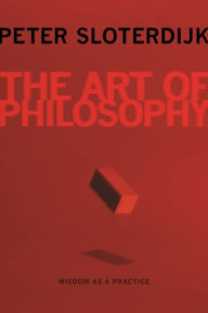 Title: The Art of Philosophy: Wisdom as a Practice, Author: Peter Sloterdijk