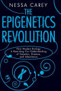 The Epigenetics Revolution: How Modern Biology Is Rewriting Our Understanding of Genetics, Disease, and Inheritance