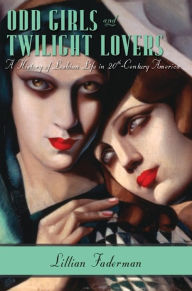 Title: Odd Girls and Twilight Lovers: A History of Lesbian Life in Twentieth-Century America, Author: Lillian Faderman
