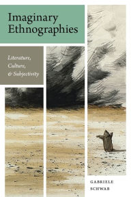 Title: Imaginary Ethnographies: Literature, Culture, and Subjectivity, Author: Gabriele Schwab