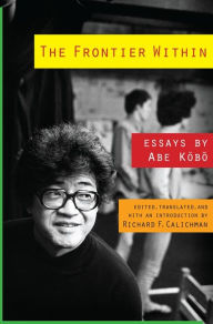 Title: The Frontier Within: Essays by Abe Kobo, Author: Abe Kobo