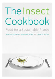 Title: The Insect Cookbook: Food for a Sustainable Planet, Author: Arnold van Huis