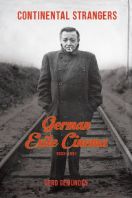 Title: Continental Strangers: German Exile Cinema, 1933-1951, Author: Gerd Gemünden