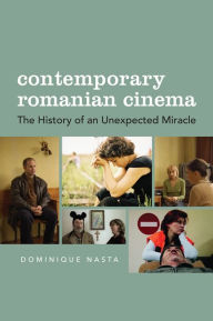 Title: Contemporary Romanian Cinema: The History of an Unexpected Miracle, Author: Dominique Nasta