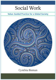 Title: Social Work: Value-Guided Practice for a Global Society, Author: Cynthia Bisman