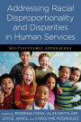 Addressing Racial Disproportionality and Disparities in Human Services: Multisystemic Approaches