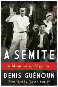 Title: A Semite: A Memoir of Algeria, Author: Denis Guenoun