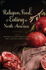 Title: Religion, Food, and Eating in North America, Author: Benjamin E. Zeller