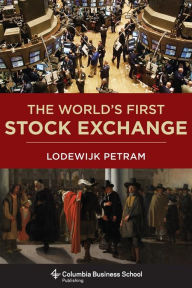 Title: The World's First Stock Exchange, Author: Lodewijk Petram