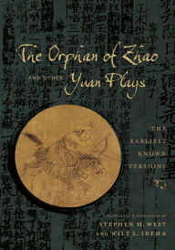 Title: The Orphan of Zhao and Other Yuan Plays: The Earliest Known Versions, Author: Stephen H. West