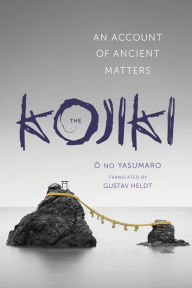 Title: The Kojiki: An Account of Ancient Matters, Author: Gustav Heldt