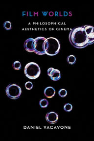 Title: Film Worlds: A Philosophical Aesthetics of Cinema, Author: Daniel Yacavone