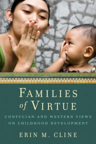 Title: Families of Virtue: Confucian and Western Views on Childhood Development, Author: Erin Cline
