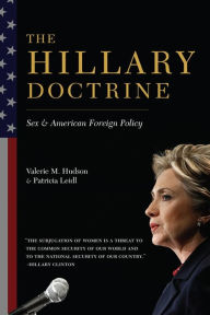 Title: The Hillary Doctrine: Sex and American Foreign Policy, Author: Valerie  Hudson