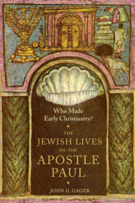 Title: Who Made Early Christianity?: The Jewish Lives of the Apostle Paul, Author: John Gager 