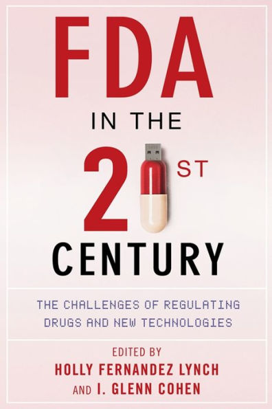 FDA in the Twenty-First Century: The Challenges of Regulating Drugs and New Technologies