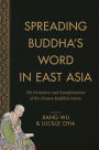 Spreading Buddha's Word in East Asia: The Formation and Transformation of the Chinese Buddhist Canon