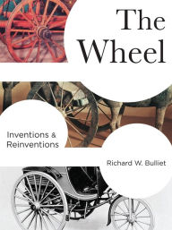 Title: The Wheel: Inventions and Reinventions, Author: Richard Bulliet