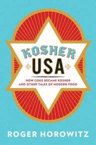 Title: Kosher USA: How Coke Became Kosher and Other Tales of Modern Food, Author: Roger Horowitz