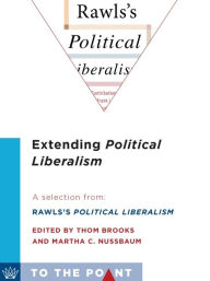 Title: Extending Political Liberalism: A Selection from Rawls's Political Liberalism, edited by Thom Brooks and Martha C. Nussbaum, Author: Martha C. Nussbaum