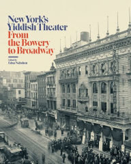 Title: New York's Yiddish Theater: From the Bowery to Broadway, Author: Edna Nahshon