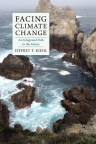 Title: Facing Climate Change: An Integrated Path to the Future, Author: Jeffrey Kiehl